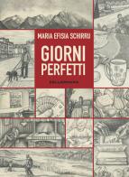 Giorni perfetti. Ediz. illustrata di Maria Efisia Schirru, Elisa Da Re Giustiniani, Elisa Dalla Mora edito da Kellermann Editore