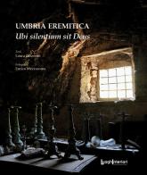 Umbria eremitica. Ubi silentium sit Deus di Laura Zazzerini edito da LuoghInteriori