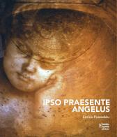 Ipso praesente angelus di Enrico Pusceddu edito da Fausto Lupetti Editore