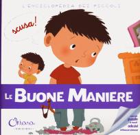 Le buone maniere. L'enciclopedia dei piccoli. Con adesivi. Ediz. a colori. Con Gioco edito da Chiara Edizioni