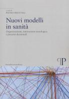 Nuovi modelli in sanità. Organizzazione, innovazione tecnologica e processi decisionali edito da Pavia University Press