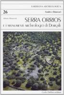 Serra Orrios e i monumenti archeologici di Dorgali di Alberto Moravetti edito da Carlo Delfino Editore