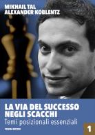 La via del successo negli scacchi vol.1 di Mikhail Tal, Aleksandr N. Koblentz edito da Prisma