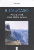 Il Caucaso. Popoli e conflitti di una frontiera europea di Aldo Ferrari edito da Edizioni Lavoro