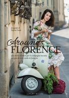 Around Florence. Un viaggio appassionante nella cucina Toscana, in 120 ricette di Csaba Dalla Zorza edito da Luxury Books