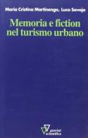 Memoria e fiction nel turismo urbano di M. Cristina Martinengo, Luca Savoja edito da Guerini Scientifica