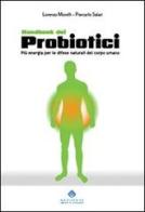 Handbook dei probiotici. Più energia per le difese naturali del corpo umano di Lorenzo Morelli, Piercarlo Salari edito da Mediserve
