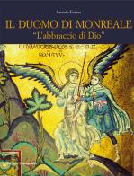Il Duomo di Monreale. «L'abbraccio di Dio» di Saverio Ferina edito da Lussografica