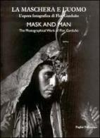 La maschera e l'uomo. L'opera fotografica di Flor Garduno. Ediz. italiana e inglese edito da Polistampa