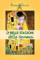 Le belle stagioni della giovinezza. Gli amori giovanili nella peculiarità dell'ingenita ed esplicita sessualità di Flavio Cecchi edito da 2B Arte Grafica