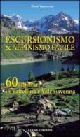 Escursionismo e alpinismo facile. 60 itinerari in Valtellina e Valchiavenna di Mario Vannuccini edito da Lyasis