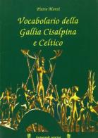 Vocabolario della Gallia Cisalpina e celtico di Pietro Monti edito da Mimesis