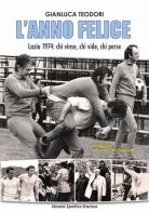 L' anno felice. Lazio 1974. Chi vinse e chi perse edito da Edizioni Eraclea