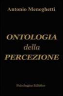 Ontologia della percezione di Antonio Meneghetti edito da Psicologica Editrice