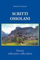 Scritti ossolani. Percorsi nella storia e nella cultura di Anselmo Zanalda edito da Grossi