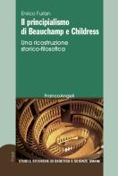 Il principialismo di Beauchamp e Childress. Una ricostruzione storico-filosofica di Enrico Furlan edito da Franco Angeli