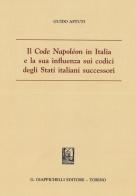 Il «Code Napoléon» in Italia e la sua influenza sui codici degli Stati italiani successori di Guido Astuti edito da Giappichelli