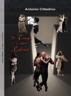 Il tango ed i suoi labirinti di Antonio Cittadino edito da Grafichéditore
