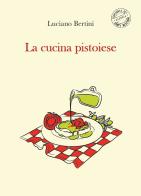 La cucina pistoiese di Luciano Bertini edito da Compagnia dei Santi Bevitori