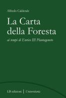 La Carta della Foresta ai tempi di Enrico III Plantageneto di Alfredo Calderale edito da LB Edizioni