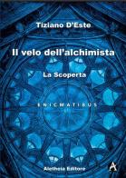 La scoperta. Il velo dell'alchimista di Tiziano D'Este edito da Aletheia Editore