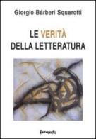 Le verità della letteratura di Giorgio Bàrberi Squarotti edito da Fermenti