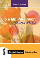 Io e Mr. Parkinson, la storia continua. Ediz. italiana e inglese di Stefania Basagni edito da GiveMeAChance Editoria Online