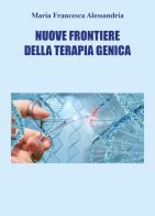 Nuove frontiere della terapia genica di Maria Francesca Alessandria edito da Youcanprint