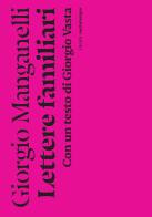 Lettere familiari. Con un testo di Giorgio Vasta di Giorgio Manganelli edito da Nottetempo