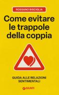 Come evitare le trappole della coppia. Guida alle relazioni sentimentali di Rossano Bisciglia edito da Giunti Psicologia.IO