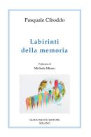 Labirinti della memoria di Pasquale Ciboddo edito da Guido Miano Editore