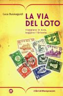 La via del loto. Viaggiare in Asia, leggere l'Oriente di Luca Buonaguidi edito da I Libri di Mompracem