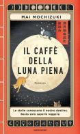 Il caffè della luna piena di Mai Mochizuki edito da Mondadori