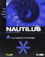 Nautilus. Corso di scienze. Vol. A: La materia e l'energia. Per la Scuola media edito da SEI