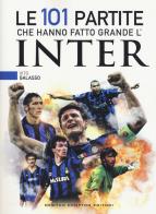 Le 101 partite che hanno fatto grande l'Inter di Vito Galasso edito da Newton Compton Editori
