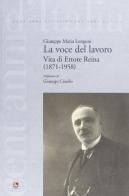 La voce del lavoro. Vita di Ettore Reina (1871-1958) di M. Giuseppe Longoni edito da Futura