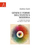 Genesi e forme dell'estetica moderna. Il dibattito inglese sul bello e sulle arti di Andrea Gatti edito da Aracne