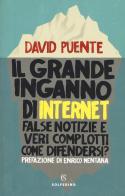 Il grande inganno di internet. False notizie e veri complotti. Come difendersi? di David Puente edito da Solferino