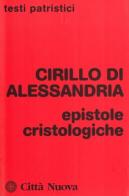 Epistole cristologiche di Cirillo di Alessandria (san) edito da Città Nuova