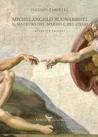Michelangelo Buonarroti. Il maestro del marmo e del cielo. Guida per ragazzi di Luciano Cardelli edito da Arsenio Edizioni