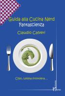 Guida alla cucina nerd. Fantascienza di Claudio Calveri edito da Homo Scrivens