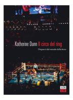 Il circo del ring. Dispacci dal mondo della boxe di Katherine Dunn edito da 66thand2nd