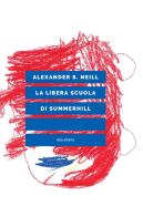 La libera scuola di Summerhill di Alexander S. Neill edito da Elèuthera