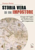 Storia vera di un impostore. Giorgio del Giglio nel Mediterraneo del Cinquecento di Florence Buttay edito da Officina Libraria