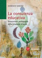 La consulenza educativa. Dimensione pedagogica della relazione d'aiuto di Domenico Simeone edito da Vita e Pensiero