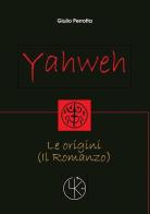 Yahweh. Le origini di Giulio Perrotta edito da StreetLib