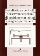 Modellistica e controllo dei servomeccanismi di posizione con motori a magneti permanenti di Gianni Ferretti, Gianantonio Magnani edito da Pitagora