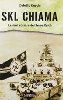 SKL chiama. Le navi corsare del Terzo Reich di Dobrillo Dupuis edito da Ugo Mursia Editore