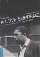 A love supreme. Storia del capolavoro di John Coltrane di Ashley Kahn edito da Il Saggiatore