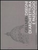 Gellner. Disegni di architettura e paesaggio. Cortina d'Ampezzo, Trieste, Venezia, Firenze, Roma. Ediz. illustrata edito da Gangemi Editore